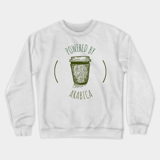 Powered by Arabica - Funny Coffee Design Crewneck Sweatshirt by FourMutts